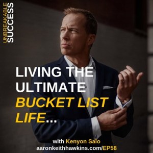 Unbreakable Success Ep. 58 How To Live The Ultimate Bucket List Life