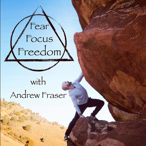 Fear Focus Freedom Podcast with Andrew Fraser